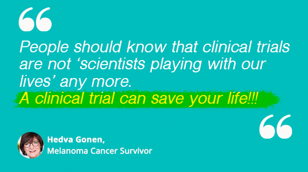 Clinical Trial Experience - Hedva Gonen, Melanoma Cancer Survivor